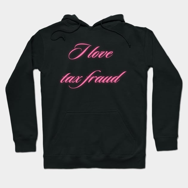 I love tax fraud Hoodie by little-axii